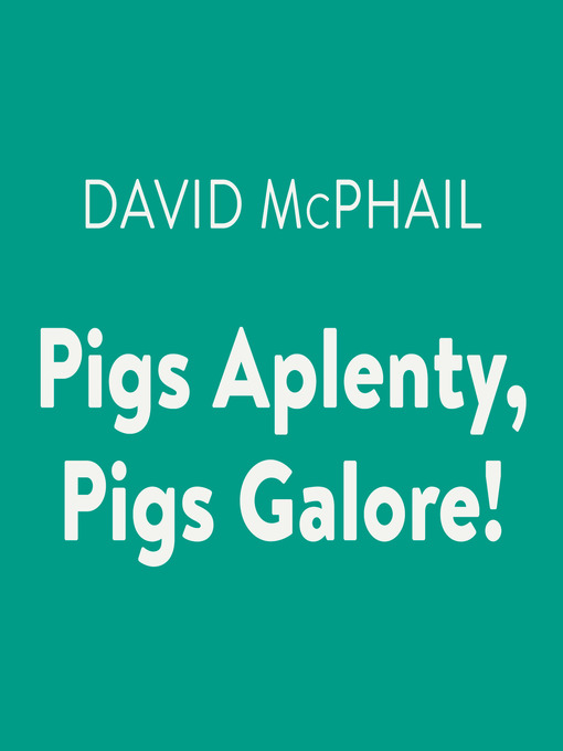 Title details for Pigs Aplenty, Pigs Galore! by David McPhail - Available